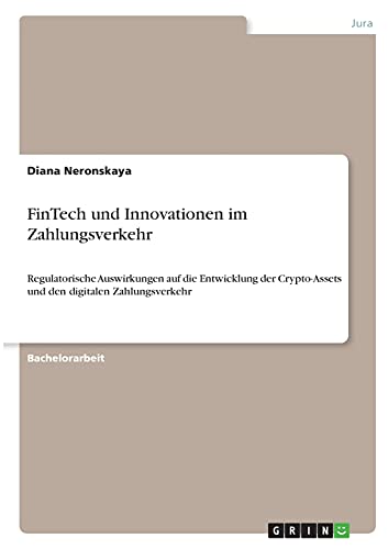 FinTech und Innovationen im Zahlungsverkehr: Regulatorische Auswirkungen auf die Entwicklung der Crypto-Assets und den digitalen Zahlungsverkehr
