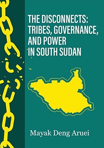 THE DISCONNECTS: Tribes, Governance, and Power in South Sudan