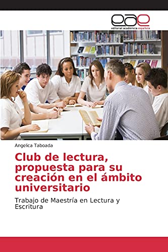 Club de lectura, propuesta para su creación en el ámbito universitario: Trabajo de Maestría en Lectura y Escritura