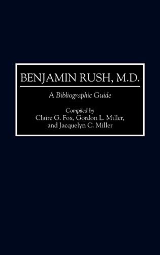 Benjamin Rush, M.D.: A Bibliographic Guide (Bibliographies & Indexes in American History)