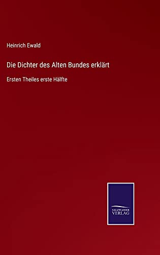 Die Dichter des Alten Bundes erklärt: Ersten Theiles erste Hälfte