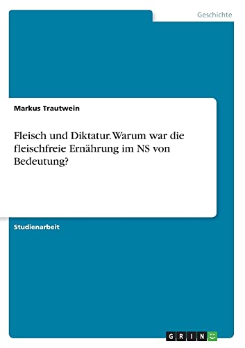 Fleisch und Diktatur. Warum war die fleischfreie Ernährung im NS von Bedeutung?