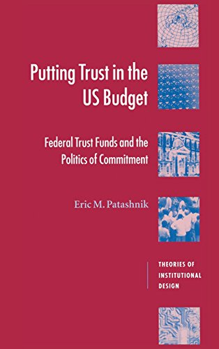 Putting Trust in the US Budget: Federal Trust Funds and the Politics of Commitment (Theories of Institutional Design)