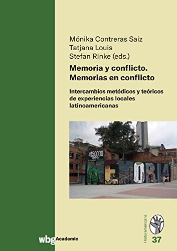 Memoria y conflicto. Memorias en conflicto: Intercambios metódicos y teóricos de experiencias locales latinoamericanas (Historamericana)