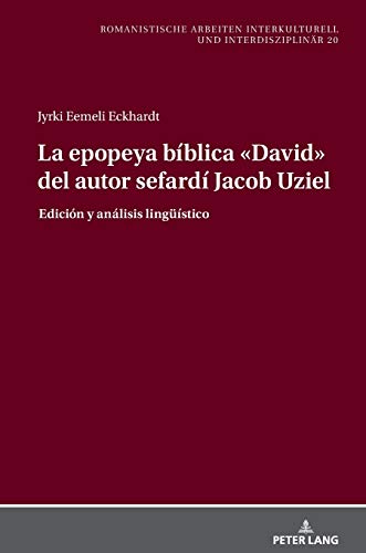 La epopeya bíblica «David» del autor sefardí Jacob Uziel: Dissertationsschrift (Romanistische Arbeiten interkulturell und interdisziplinär, Band 20)