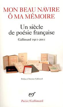 Mon beau navire, ô ma mémoire : un siècle de poésie française : Gallimard, 1911-2011