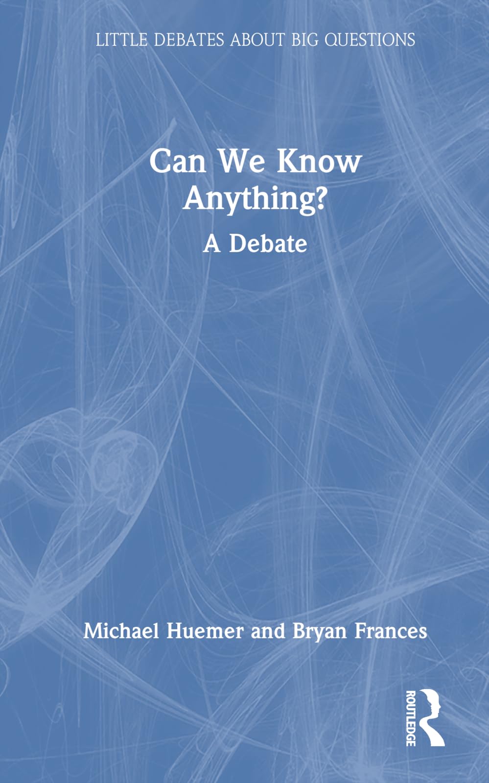 Can We Know Anything?: A Debate (Little Debates About Big Questions)