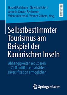 Selbstbestimmter Tourismus am Beispiel der Kanarischen Inseln: Abhängigkeiten reduzieren – Zielkonflikte entschärfen – Diversifikation ermöglichen