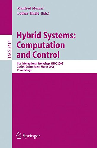 Hybrid Systems: Computation and Control: 8th International Workshop, HSCC 2005, Zurich, Switzerland, March 9-11, 2005, Proceedings (Lecture Notes in Computer Science)