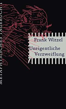 Uneigentliche Verzweiflung: Metaphysisches Tagebuch I