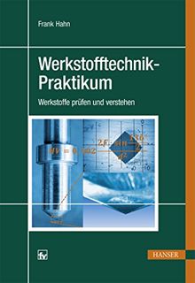 Werkstofftechnik-Praktikum: Werkstoffe prüfen und verstehen