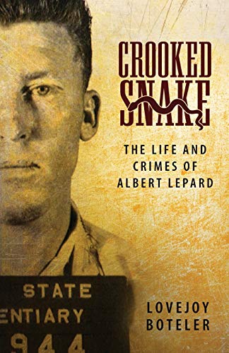 Crooked Snake: The Life and Crimes of Albert Lepard