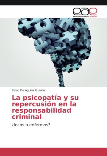La psicopatía y su repercusión en la responsabilidad criminal: ¿locos o enfermos?