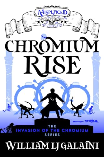 Chromium Rise: A Misplaced Adventures Novel (invasion of the chromium, Band 1)
