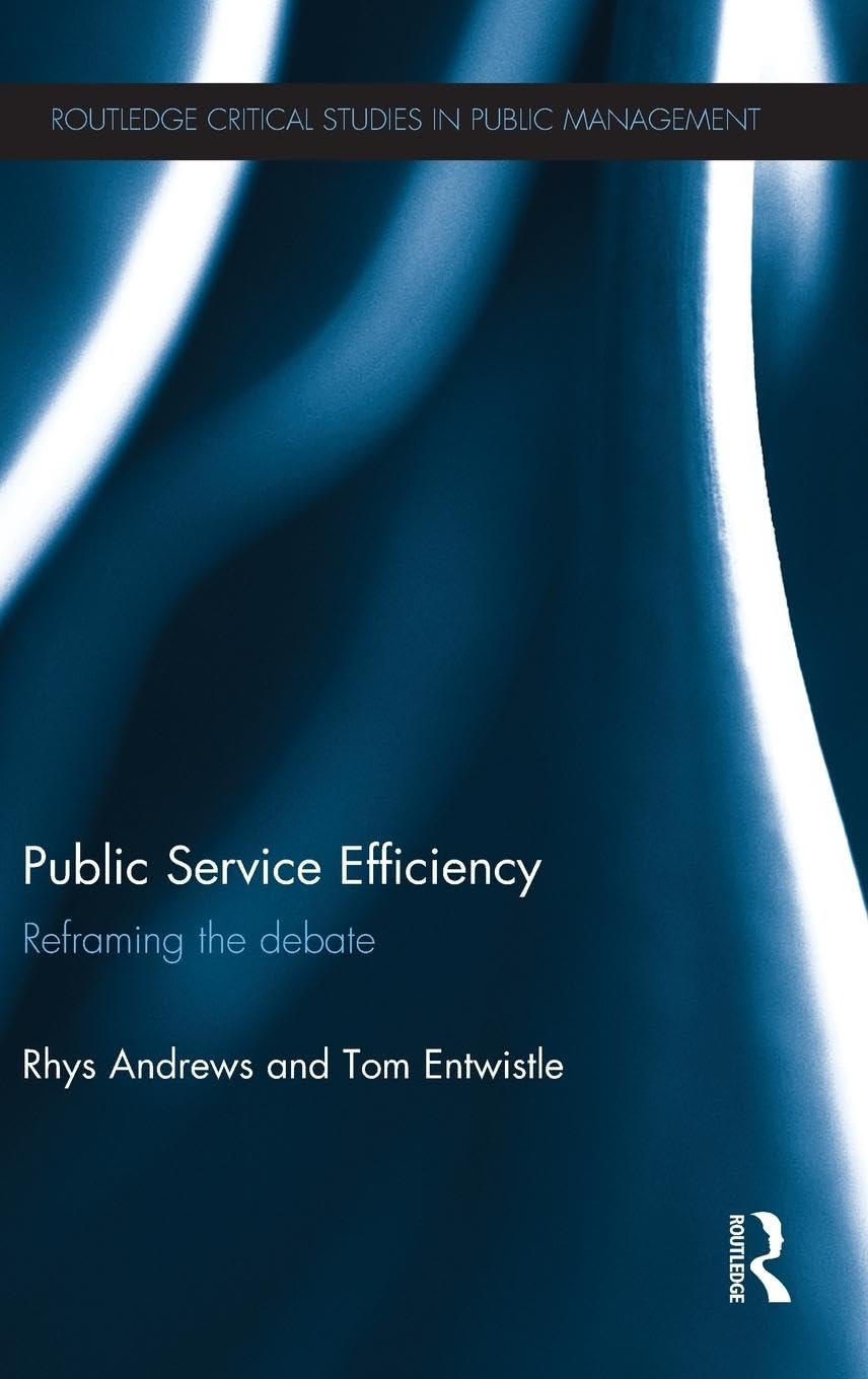 Public Service Efficiency: Reframing the Debate (Routledge Critical Studies in Public Management, 15, Band 15)