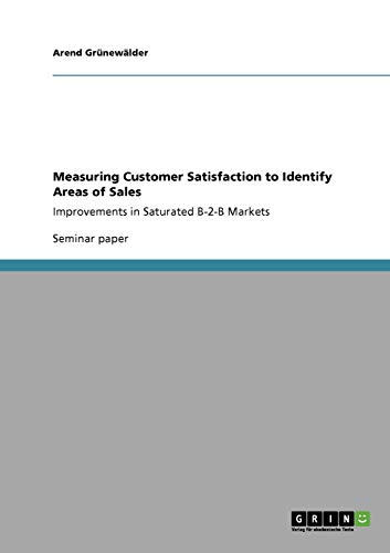 Measuring Customer Satisfaction to Identify Areas of Sales: Improvements in Saturated B-2-B Markets