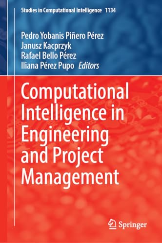 Computational Intelligence in Engineering and Project Management (Studies in Computational Intelligence, 1134, Band 1134)