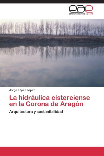 La hidráulica cisterciense en la Corona de Aragón: Arquitectura y sostenibilidad