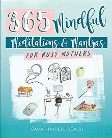 Rudell Beach, S: Mindful Moments for Busy Mothers: Daily Meditations and Mantras for Greater Calm, Balance and Joy