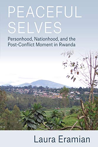 Peaceful Selves: Personhood, Nationhood, and the Post-Conflict Moment in Rwanda