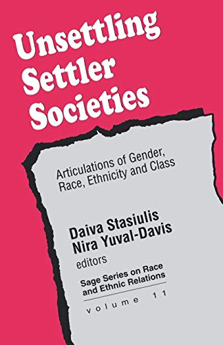 Unsettling Settler Societies: Articulations of Gender, Race, Ethnicity and Class (Sage Series on Race and Ethnic Relations, Band 11)