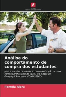 Análise do comportamento de compra dos estudantes: para a escolha de um curso para a obtenção de uma carteira profissional de tipo C, na cidade de Guayaquil Processo: CONDUESPOL