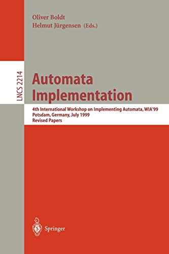 Automata Implementation: 4th International Workshop on Implementing Automata, WIA'99 Potsdam, Germany, July 17-19, 2001 Revised Papers (Lecture Notes in Computer Science, 2214, Band 2214)
