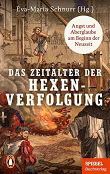 Das Zeitalter der Hexenverfolgung: Angst und Aberglaube am Beginn der Neuzeit - Ein SPIEGEL-Buch