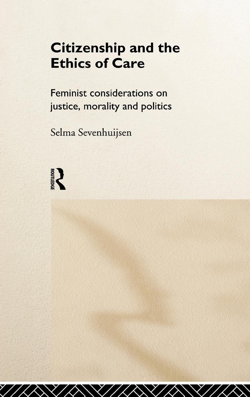 Citizenship and the Ethics of Care: Feminist Considerations on Justice, Morality and Politics