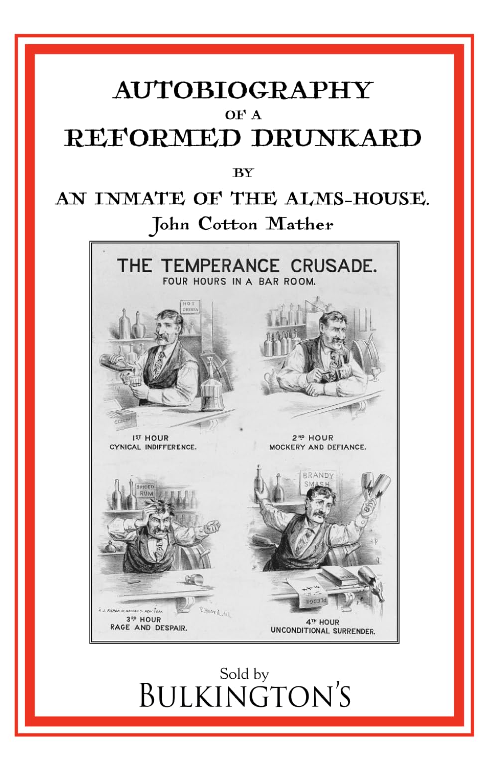Autobiography of a Reformed Drunkard: Or, Letters and Recollections by an Inmate of the Alms-House
