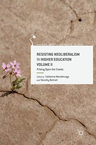 Resisting Neoliberalism in Higher Education Volume II: Prising Open the Cracks (Palgrave Critical University Studies)