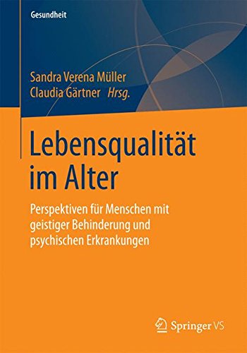 Lebensqualität im Alter: Perspektiven für Menschen mit geistiger Behinderung und psychischen Erkrankungen (Gesundheit. Politik - Gesellschaft - Wirtschaft)