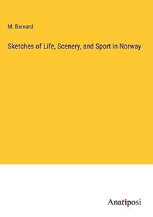 Sketches of Life, Scenery, and Sport in Norway