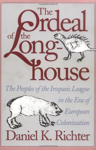 Richter, Daniel K. Ordeal Of The Longhouse, The Peoples Of The Iroquois League In The Era Of European Colonization (Institute Of Early American History & Culture)