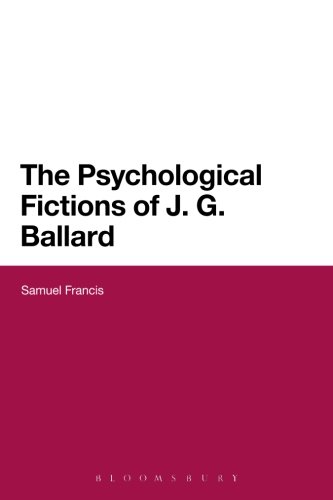 The Psychological Fictions of J.G. Ballard (Continuum Literature Studies Series)