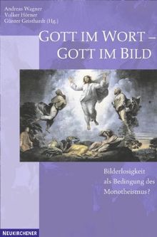 Gott im Wort - Gott im Bild. Bilderlosigkeit als Bedingung des Monotheismus?