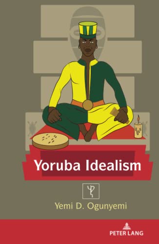 Yoruba Idealism (Africa in the Global Space, Band 5)
