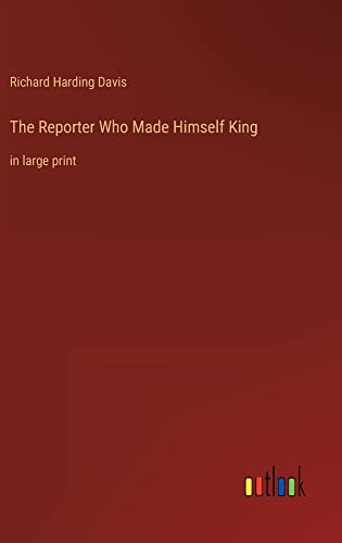 The Reporter Who Made Himself King: in large print