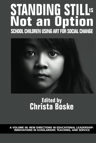 Standing Still Is Not an Option: School Children Using Art for Social Change: School Children Using Art for Social Change (hc) (New Directions in ... in Scholarship, Teaching, and Service)