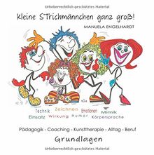 Kleine Strichmännchen ganz groß!: Grundlagen für Pädagogik, Coaching, Kunsttherapie, Alltag, Beruf