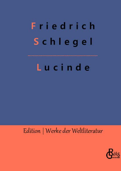 Lucinde: Bekenntnisse eines Ungeschickten (Edition Werke der Weltliteratur - Hardcover)