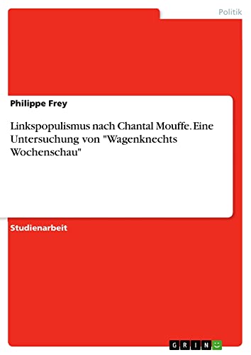 Linkspopulismus nach Chantal Mouffe. Eine Untersuchung von Wagenknechts Wochenschau