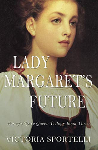 Lady Margaret's Future: Henry's Spare Queen Trilogy Book Three