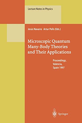 Microscopic Quantum Many-Body Theories and Their Applications: Proceedings of a European Summer School, Held at Valencia, Spain, 8-19 September 1997 (Lecture Notes in Physics, 510, Band 510)