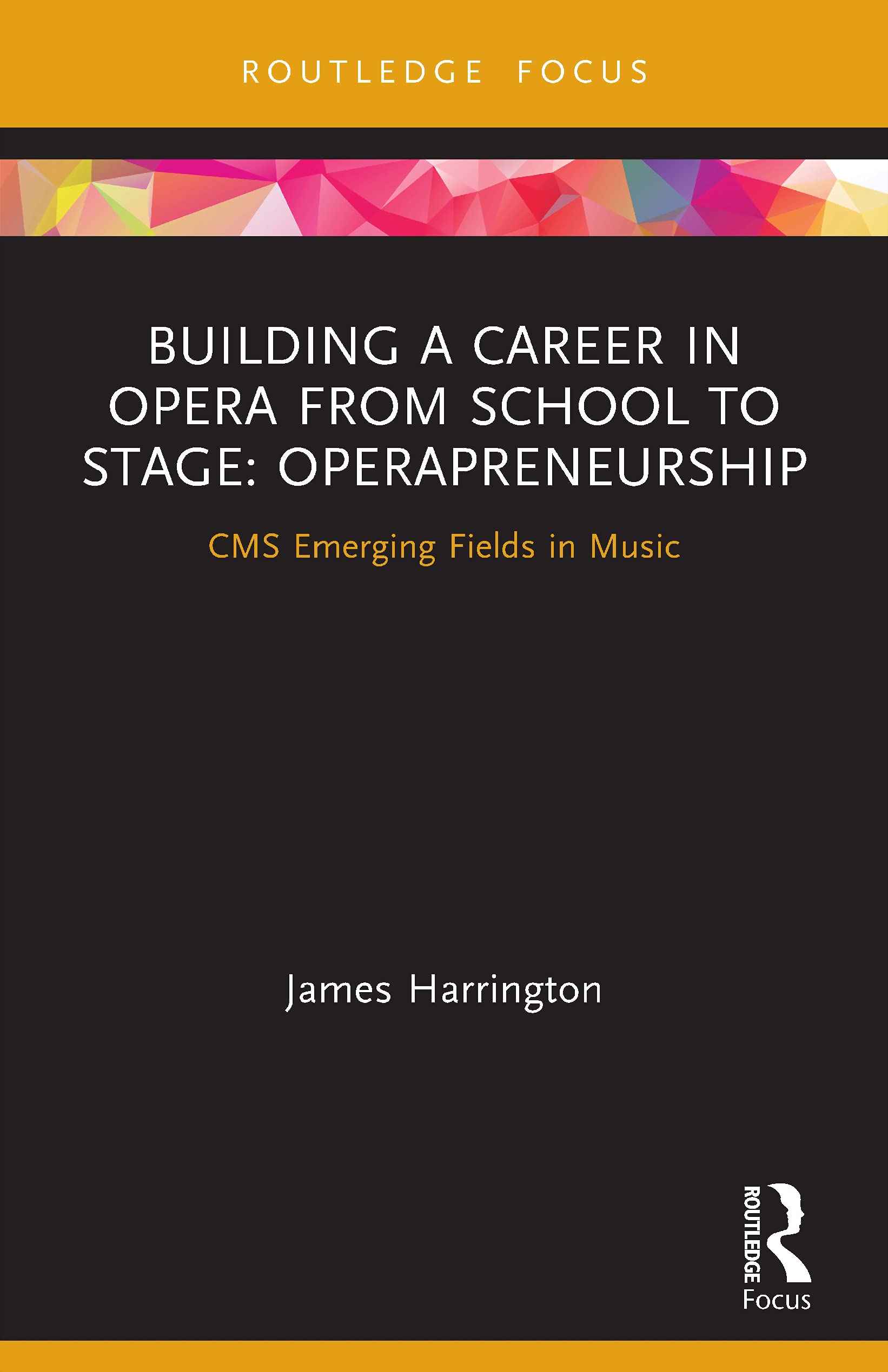 Building a Career in Opera from School to Stage: Operapreneurship: Operapreneurship: CMS Emerging Fields in Music