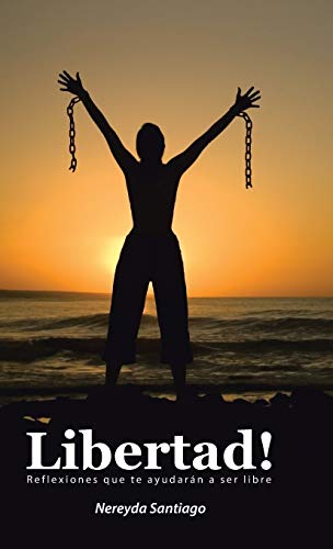 Libertad!: Reflexiones que te ayudarán a ser libre