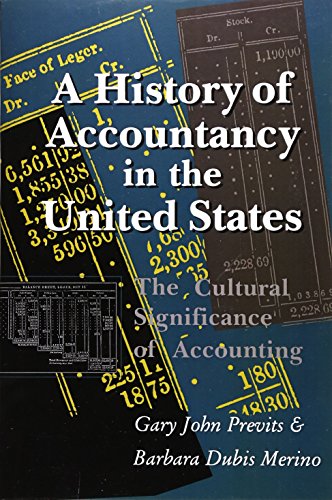 A History of Accountancy in the United States: The Cultural Significance of Accounting (Historical Perspectives on Business Enterprise)