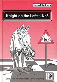 Knight on the Left: 1.Nc3: Studies of an Unorthodox Chess Opening