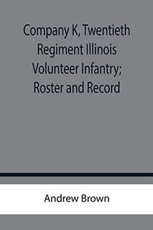 Company K, Twentieth Regiment Illinois Volunteer Infantry; Roster and Record