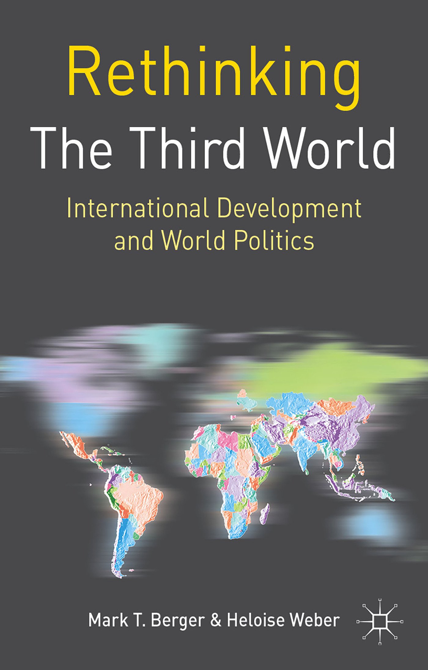 Rethinking the Third World: International Development and World Politics (Rethinking World Politics)